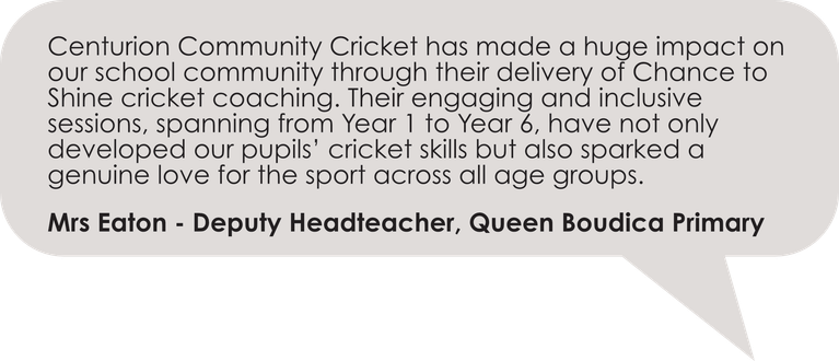 Centurion Community Cricket has made a huge impact on our school community through their delivery of Chance to Shine cricket coaching. Their