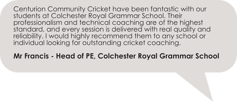 Testimonial quote from Mr Francis, Head of PE at Colchester Royal Grammar School, praising Centurion Community Cricket for their professiona